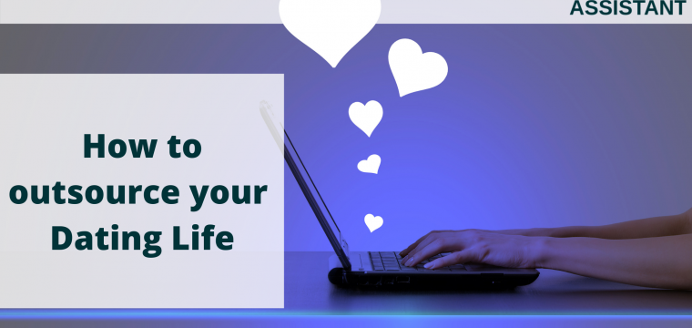 Can you outsource your dating life? Yes – here is how!