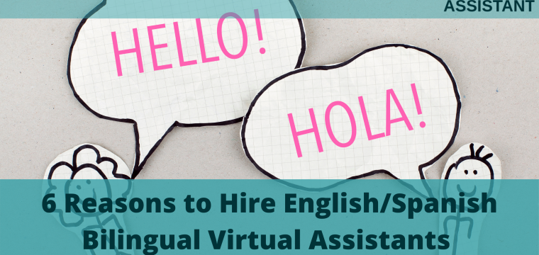 6 Reasons to Hire English/Spanish Bilingual Virtual Assistants