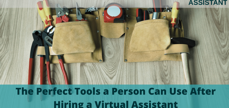 The Perfect Tools a Person Can Use After Hiring a Virtual Assistant