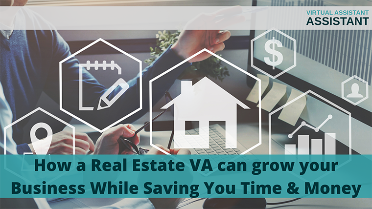 How a Real Estate VA can grow your Business While Saving You Time & Money