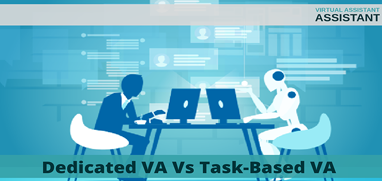 Dedicated VA Vs Task-Based VA – What’s The Difference And What’s Best For You?