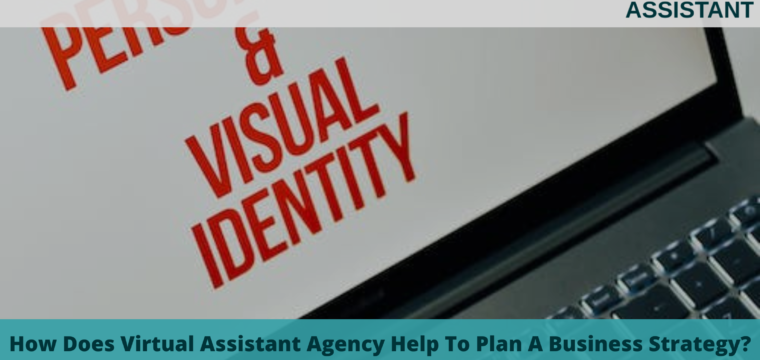 How Does A Virtual Assistant Agency Help To Plan A Business Strategy?