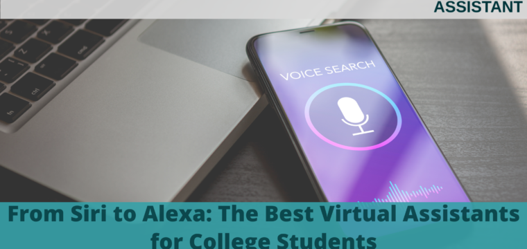 From Siri to Alexa: The Best Virtual Assistants for College Students