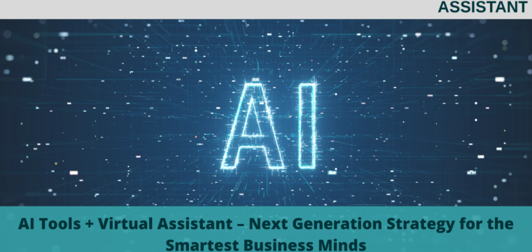 AI Tools + Virtual Assistant – Next Generation Strategy for the Smartest Business Minds