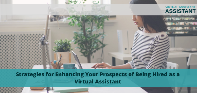 Strategies for Enhancing Your Prospects of Being Hired as a Virtual Assistant