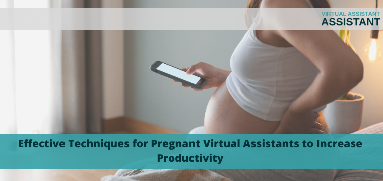 Effective Techniques for Pregnant Virtual Assistants to Increase Productivity