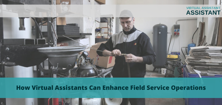How Virtual Assistants Can Enhance Field Service Operations