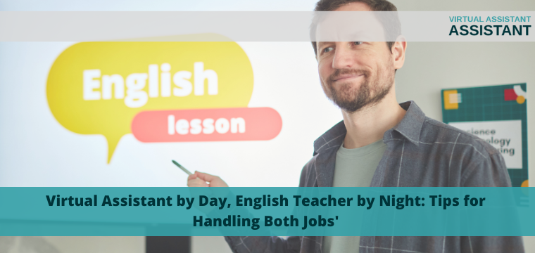 Virtual Assistant by Day, English Teacher by Night: Tips for Handling Both Jobs’