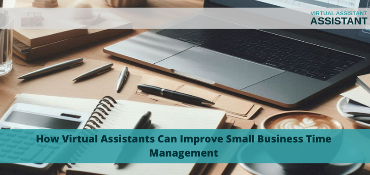 How Virtual Assistants Can Improve Small Business Time Management