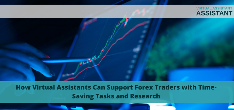 How Virtual Assistants Can Support Forex Traders with Time-Saving Tasks and Research