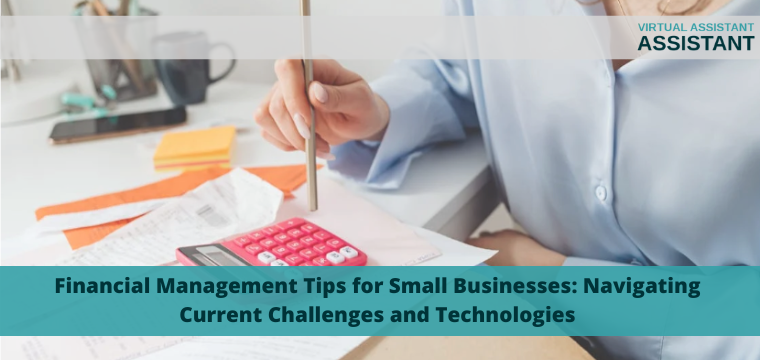 Financial Management Tips for Small Businesses: Navigating Current Challenges and Technologies