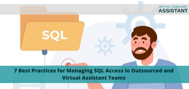 7 Best Practices for Managing SQL Access in Outsourced and Virtual Assistant Teams