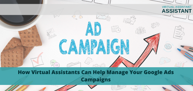 How Virtual Assistants Can Help Manage Your Google Ads Campaigns