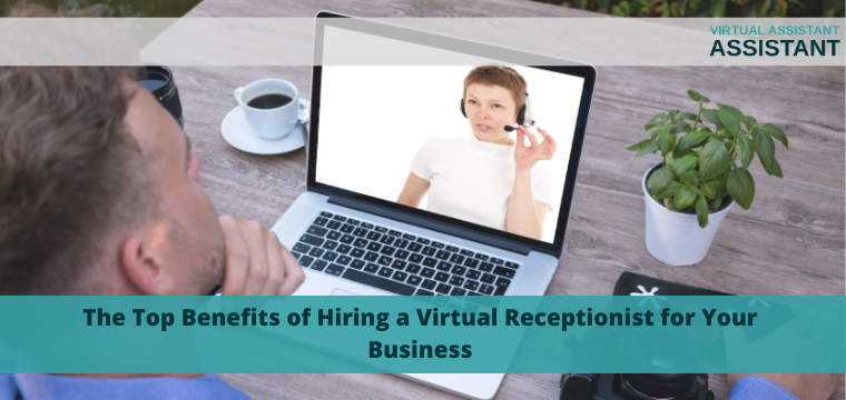 The Top Benefits of Hiring a Virtual Receptionist for Your Business