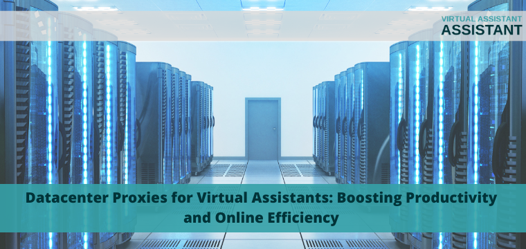 Datacenter Proxies for Virtual Assistants: Boosting Productivity and Online Efficiency