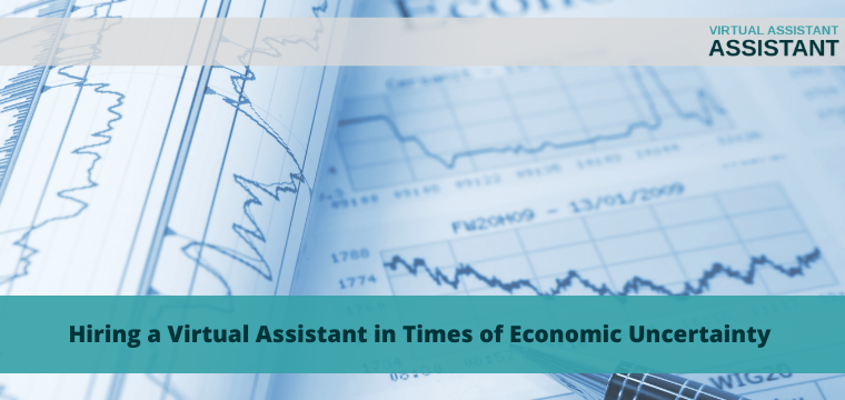Hiring a Virtual Assistant in Times of Economic Uncertainty