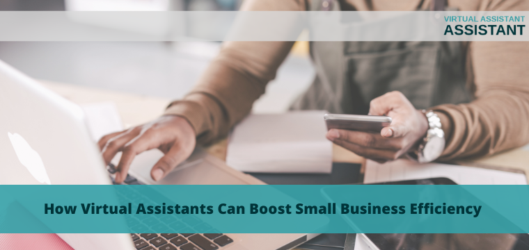 How Virtual Assistants Can Boost Small Business Efficiency