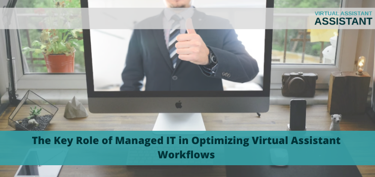 The Key Role of Managed IT in Optimizing Virtual Assistant Workflows
