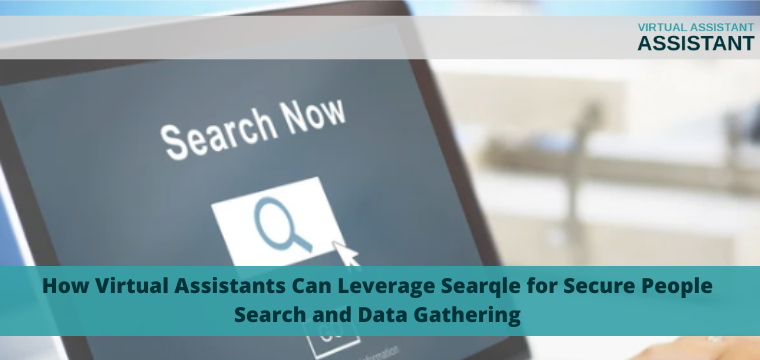 How Virtual Assistants Can Leverage Searqle for Secure People Search and Data Gathering