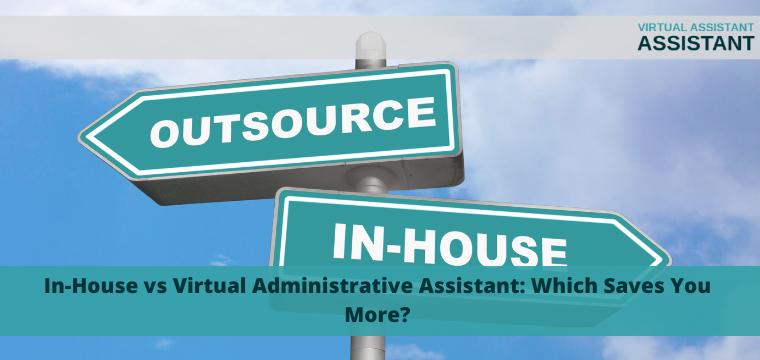 In-House vs Virtual Administrative Assistant: Which Saves You More?