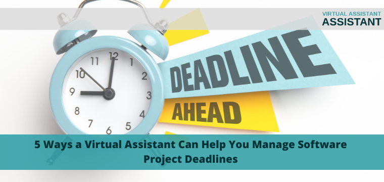 5 Ways a Virtual Assistant Can Help You Manage Software Project Deadlines