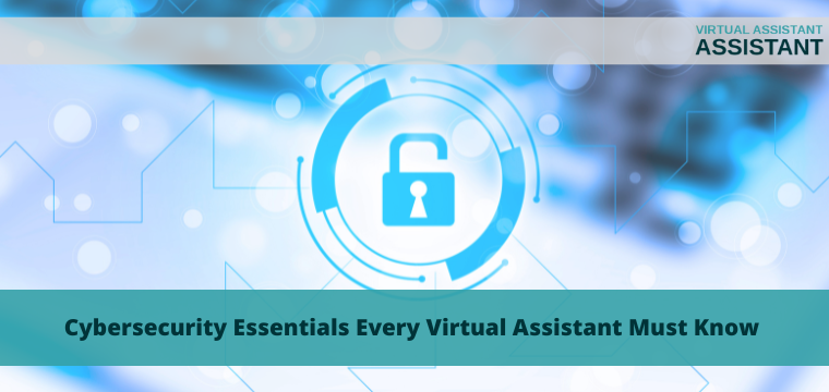 Cybersecurity Essentials Every Virtual Assistant Must Know