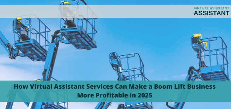 How Virtual Assistant Services Can Make a Boom Lift Business More Profitable in 2025