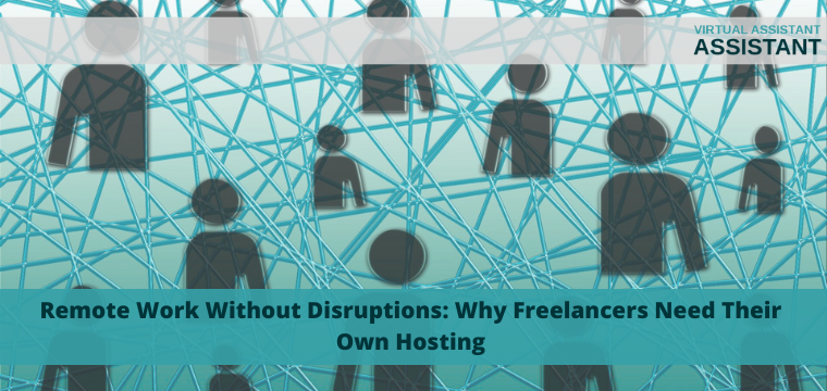 Remote Work Without Disruptions: Why Freelancers Need Their Own Hosting