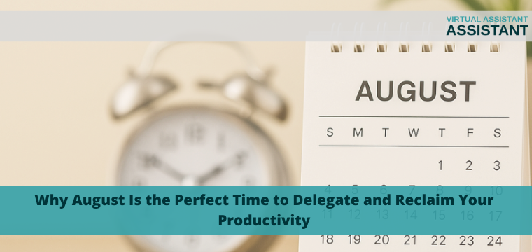 Why August Is the Perfect Time to Delegate and Reclaim Your Productivity