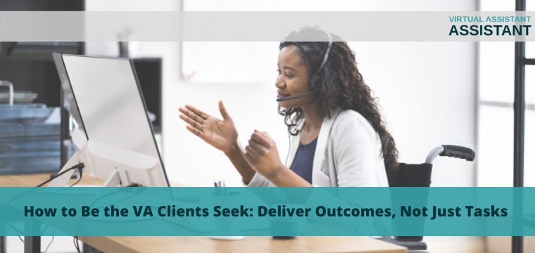 How to Be the VA Clients Seek: Deliver Outcomes, Not Just Tasks