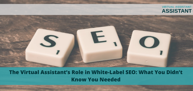 The Virtual Assistant’s Role in White-Label SEO: What You Didn’t Know You Needed