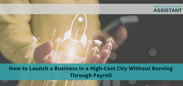 How to Launch a Business in a High-Cost City Without Burning Through Payroll