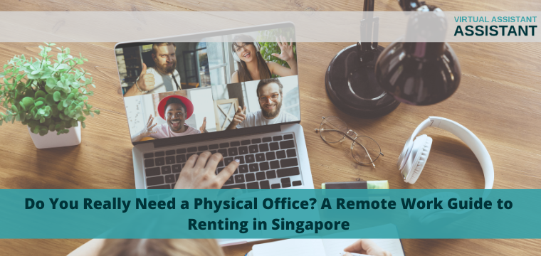 Do You Really Need a Physical Office? A Remote Work Guide to Renting in Singapore