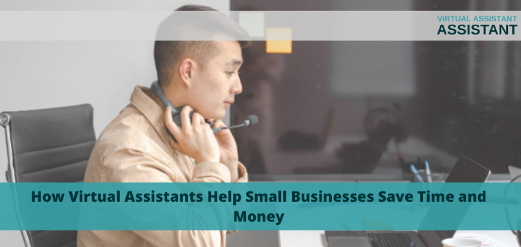 How Virtual Assistants Help Small Businesses Save Time and Money