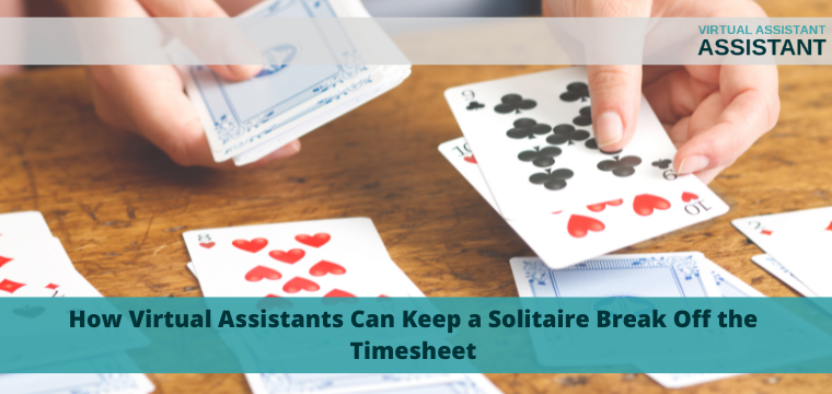 How Virtual Assistants Can Keep a Solitaire Break Off the Timesheet